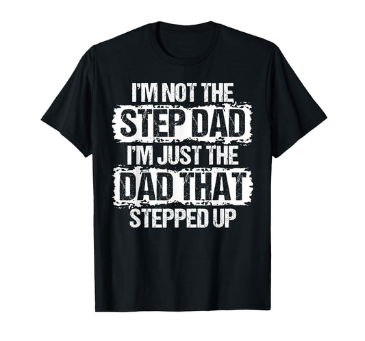 I'm not the Stepdad I'm just Dad that Stepped Up Step Dad T-Shirt