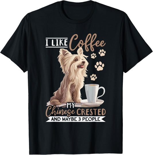 Chinese Crested Dog Breed I like coffee my Chinese Crested T-Shirt
