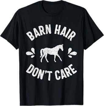 Barn Hair Don't Care Shirt Horse Lover Racing Riding Gifts T-Shirt