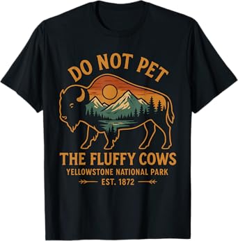 Do Not Pet The Fluffy Cows Buffalo Yellowstone National T-Shirt