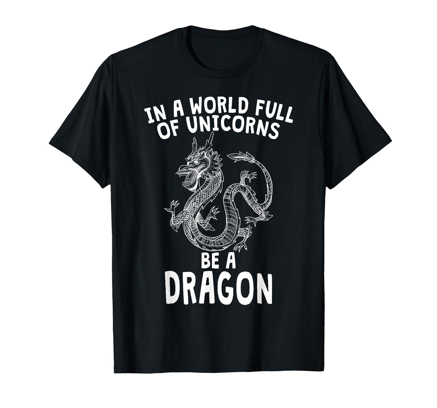 In A World Full of Unicorns Be A Dragon T-Shirt