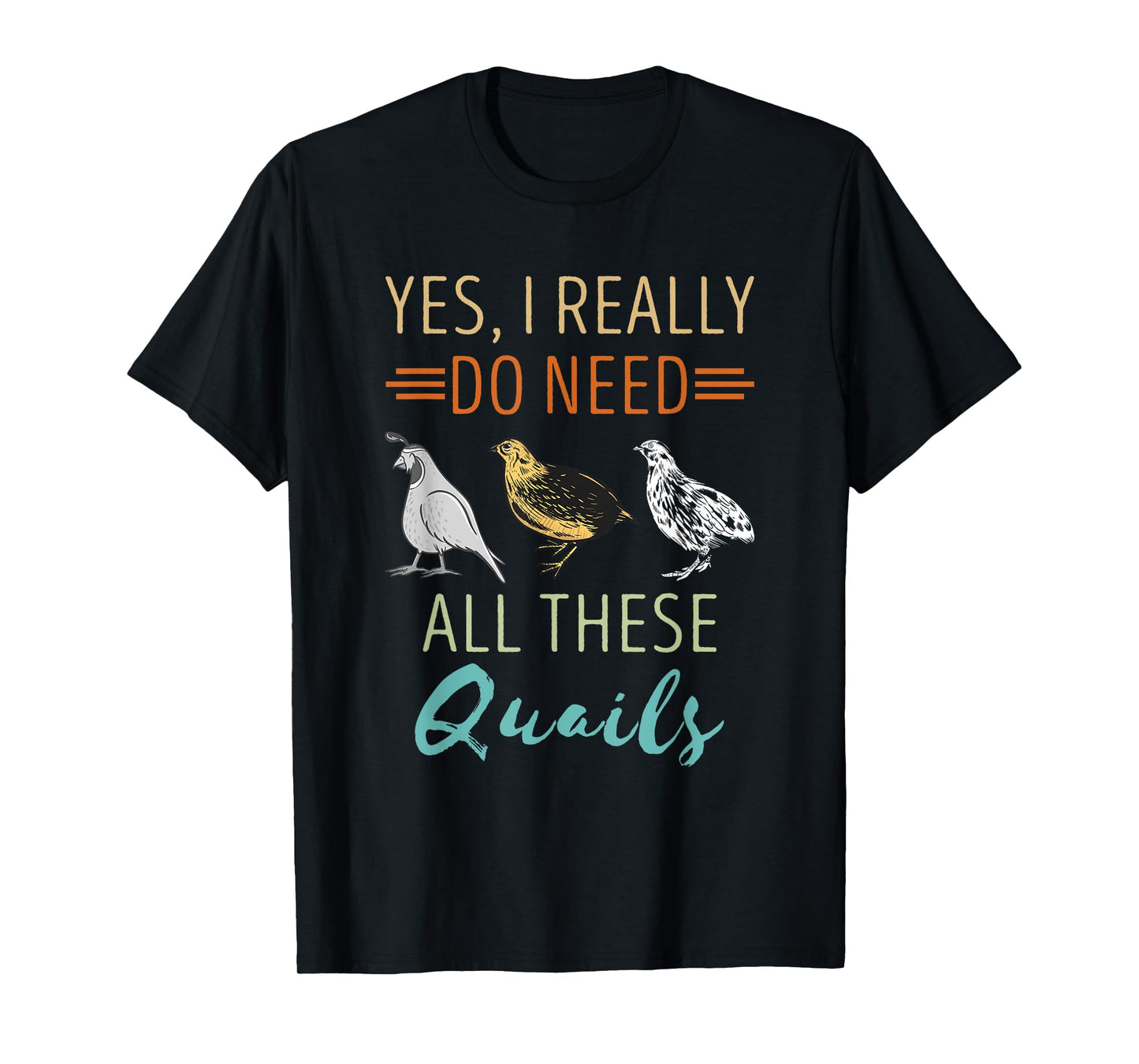 Quail Breeder Yes I Really Need Quail Bird Lover Quail T-Shirt