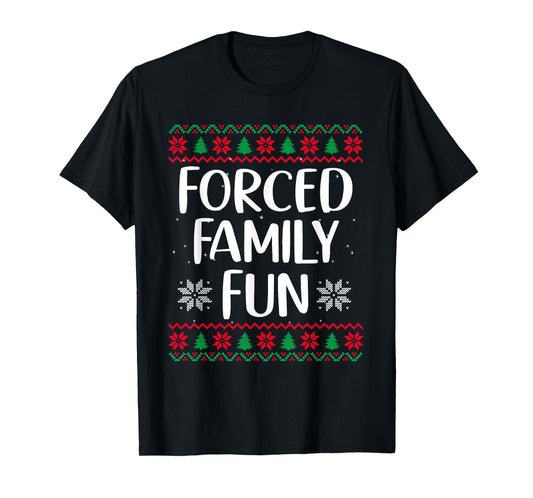 Forced Family Fun Sarcastic Christmas Funny Men Women Kids T-Shirt