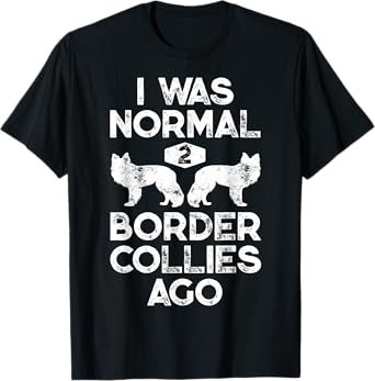 I Was Normal 2 Border Collies Ago Funny Dog Lover Gifts Men T-Shirt