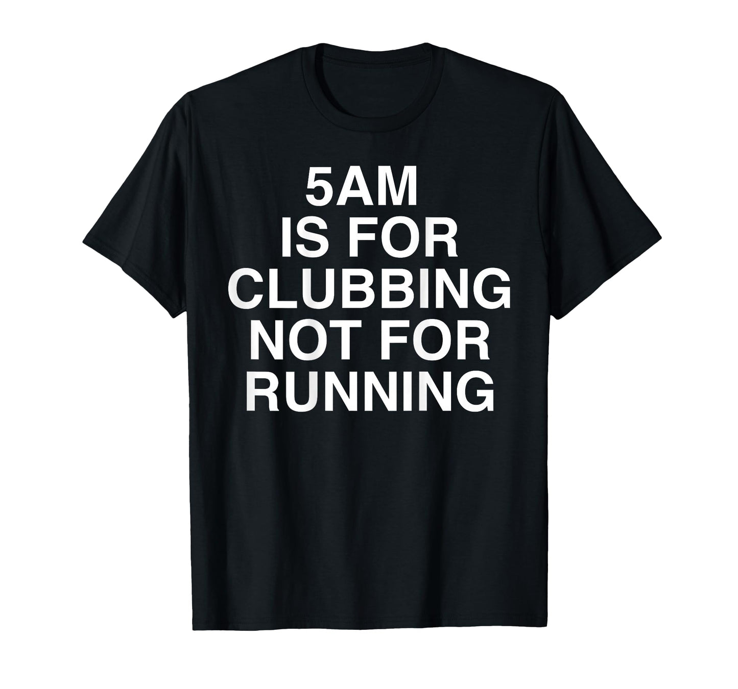 5AM is for Clubbing Not for Running Funny Bar Party Lovers T-Shirt