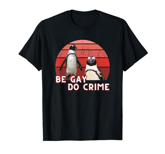 Funny Be Gay Do Crime Meme Penguins Pride LGBTQ LGBT Retro T-Shirt