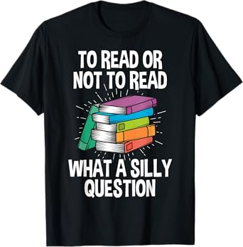 To Read Or Not To Read Reading Hobby Book Lover T-Shirt
