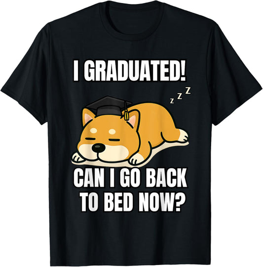 I Graduated Can I Go Back To Bed Now Funny Dog Graduation T-Shirt