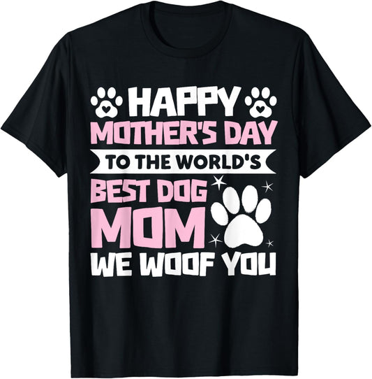 Happy Mother's Day To The World Best Dog Mom we woof you T-Shirt