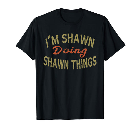 I'M SHAWN DOING SHAWN THINGS Funny Saying Gift T-Shirt Tee T-Shirt