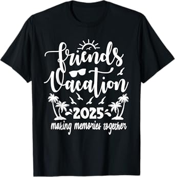 Friends Vacation 2025 Making Memories Together, Girls Trip T-Shirt
