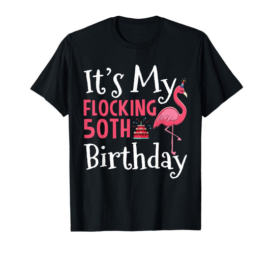 Flamingo 50th Birthday It's My Flocking Birthday T-Shirt