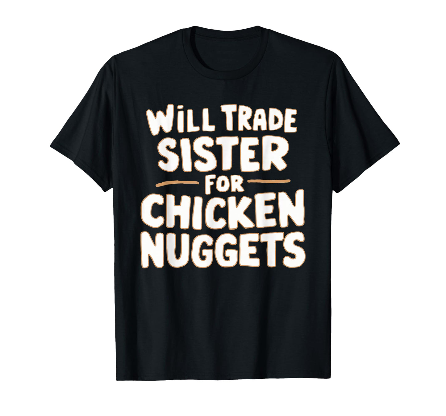 Will Trade Sister For Chicken Nuggets T-Shirt
