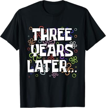 Three Years Later Funny Meme 3 Year Old 3rd Birthday T-Shirt
