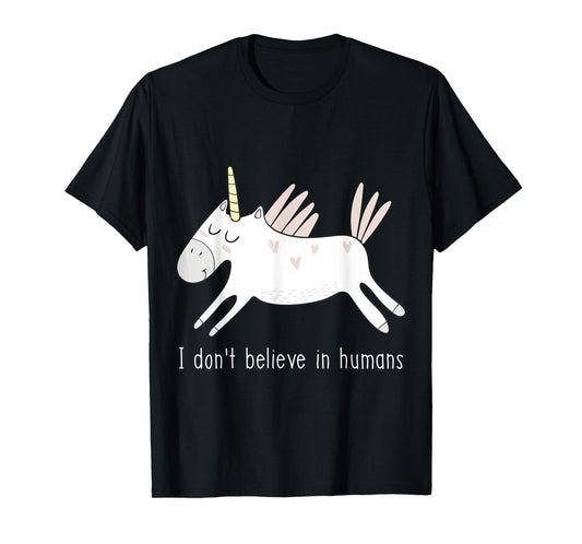 I Don't Believe in Humans Unicorn Cute Funny T-Shirt