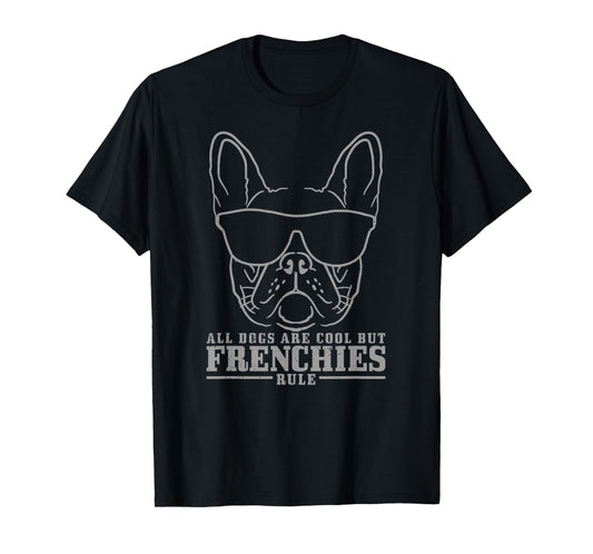 French Bulldog All Dogs Are Cool But Frenchies Rule Funny T-Shirt