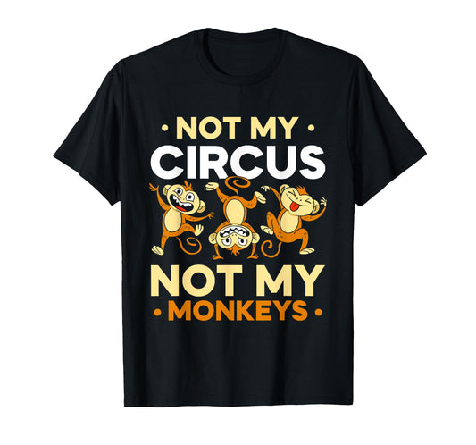 Not My Circus Not My Monkeys Animal Lover Monkey Saying T-Shirt