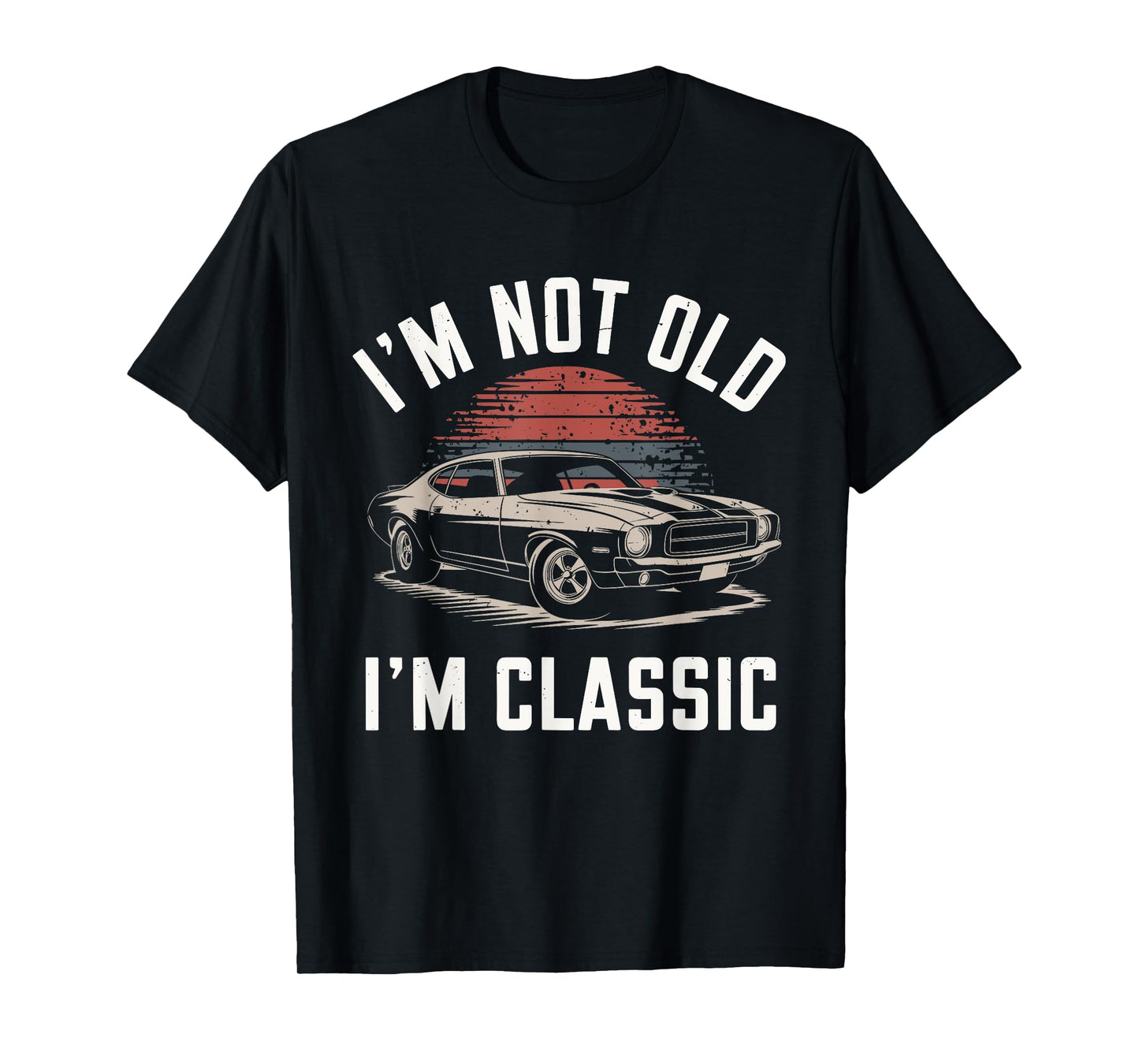 I'm Not Old I'm Classic Funny Car Graphic - Mens & Womens T-Shirt