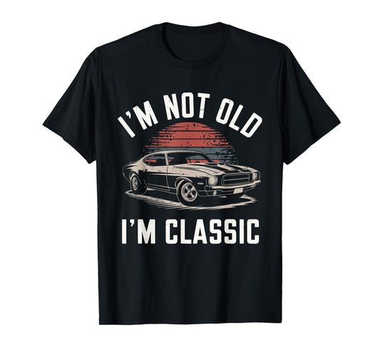 I'm Not Old I'm Classic Funny Car Graphic - Mens & Womens T-Shirt