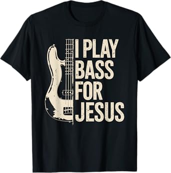 I Play Bass For Jesus, Bass Guitar and Christian Bassist T-Shirt