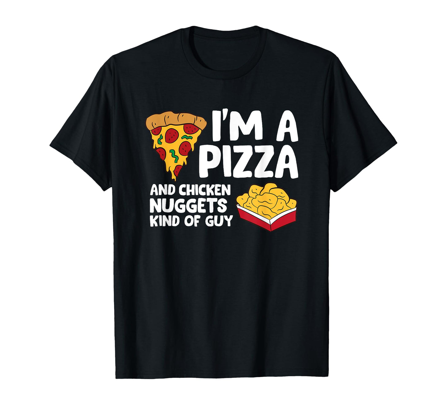 The Pizza Lover Gift Store I'm a Pizza And Chicken Nuggets Kind Of Guy Unisex-Adults and Kids T-Shirt Black Small