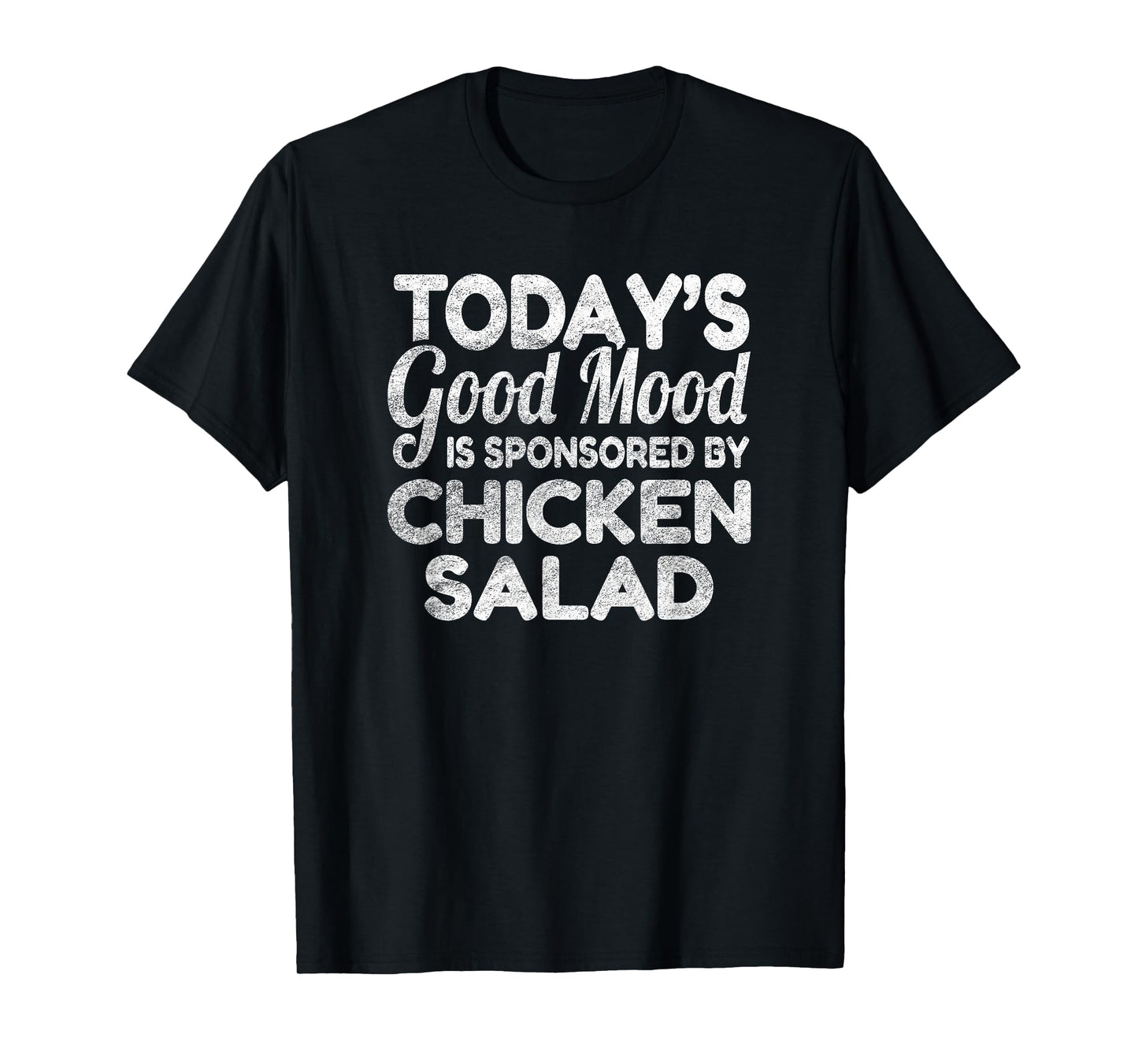 Today's Good Mood Is Sponsored By Chicken Salad T-Shirt