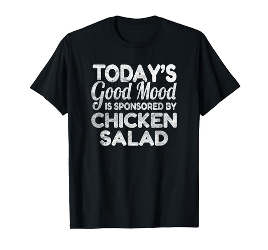 Today's Good Mood Is Sponsored By Chicken Salad T-Shirt