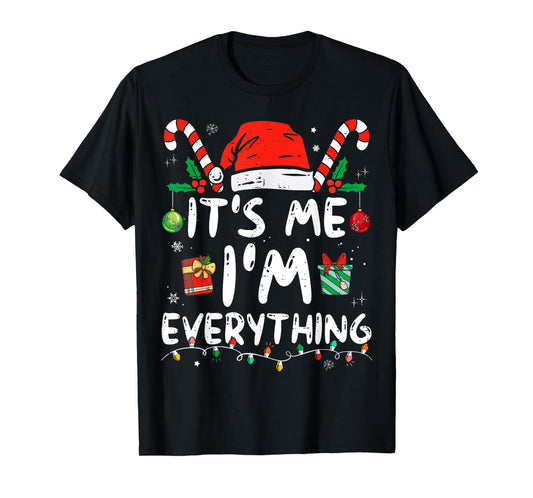 I Have Everything I Want For Christmas Its Me I'm Everything T-Shirt