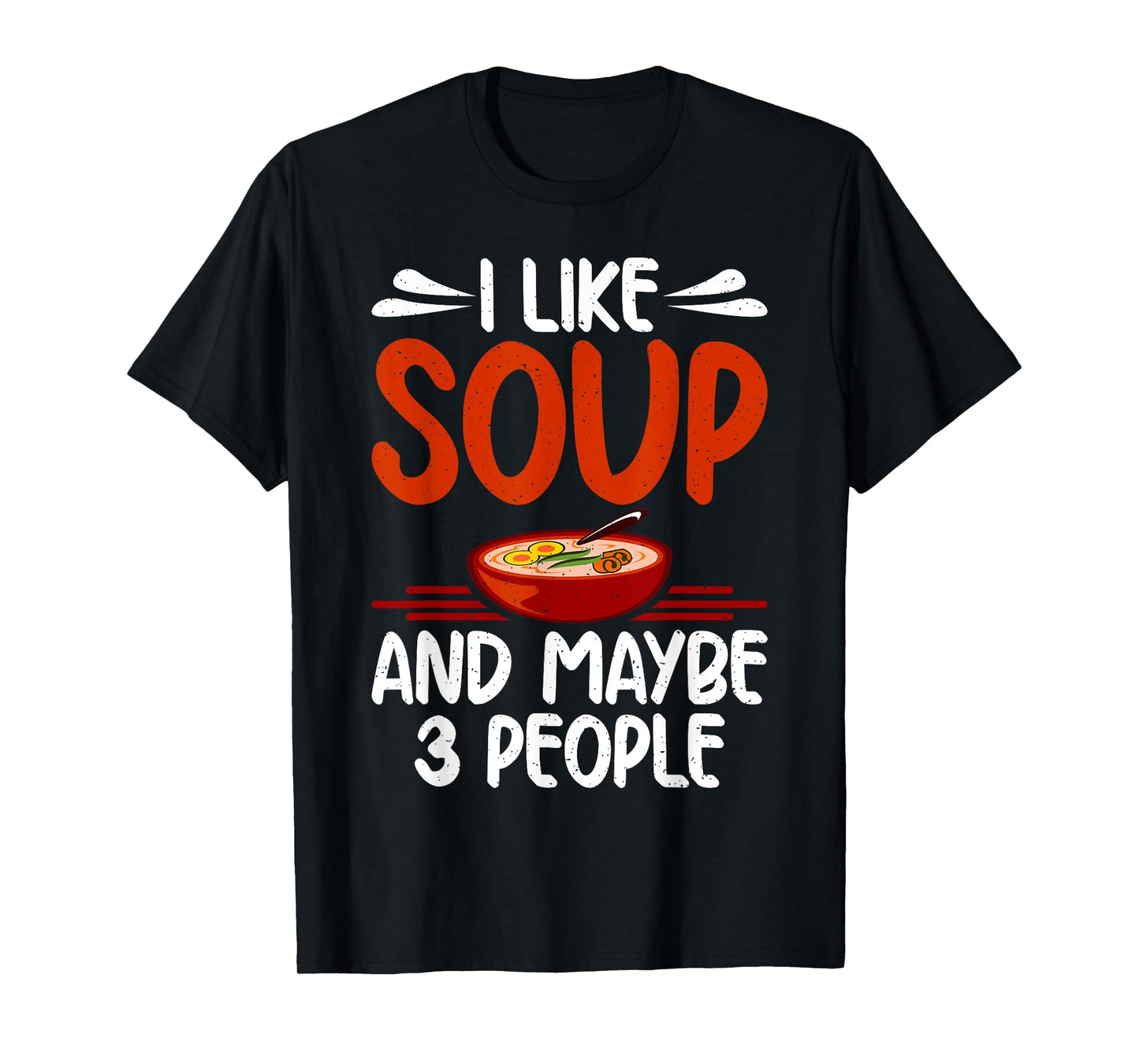 I like Soup and maybe 3 People Soup Lover T-Shirt
