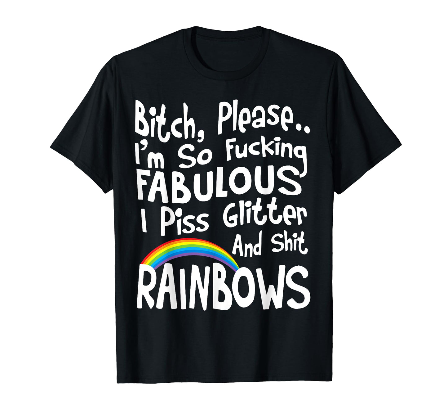 Bitch Please I'm So Fucking Fabulous I Piss Glitter T-Shirt T-Shirt