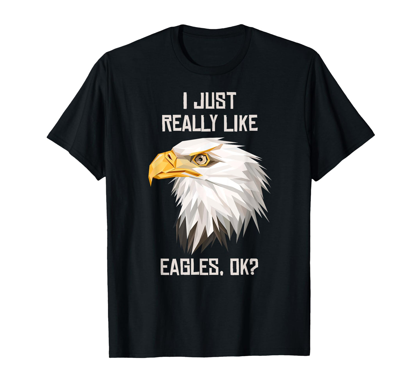 I Just Really Like Eagle, Okay? T-Shirt