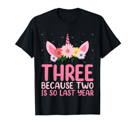 3 Because Two Is So Last Year Unicorn 3rd Birthday Kids T-Shirt