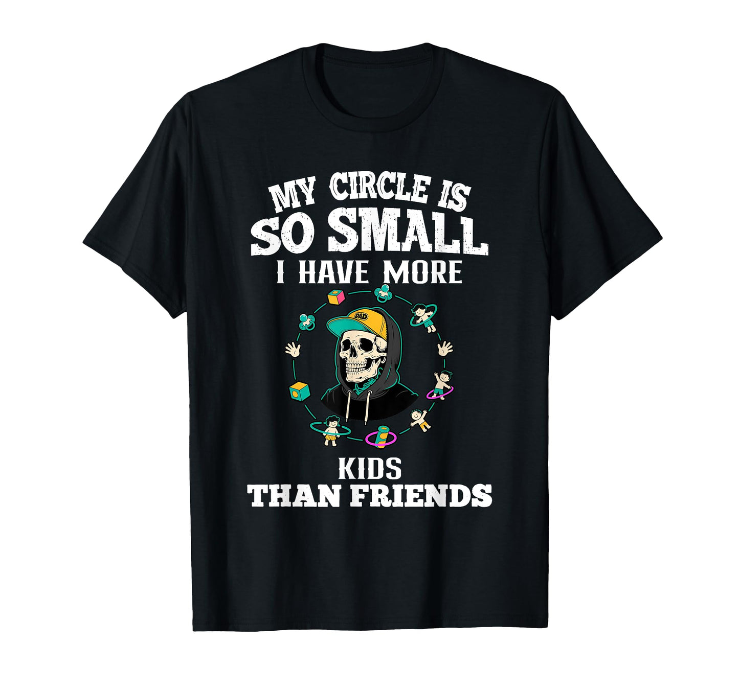My Circle So Small I Have More Kids Than Friends Dad Skull T-Shirt