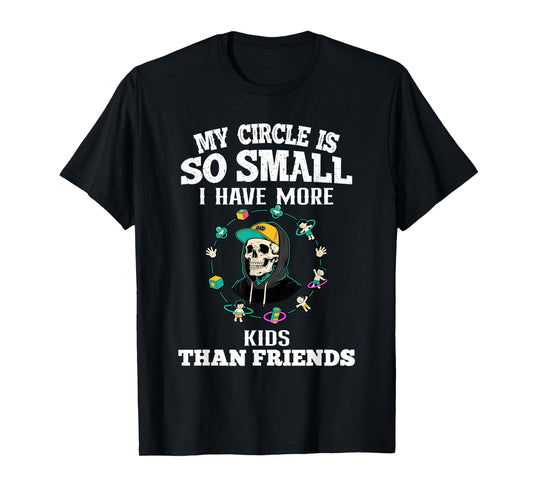 My Circle So Small I Have More Kids Than Friends Dad Skull T-Shirt