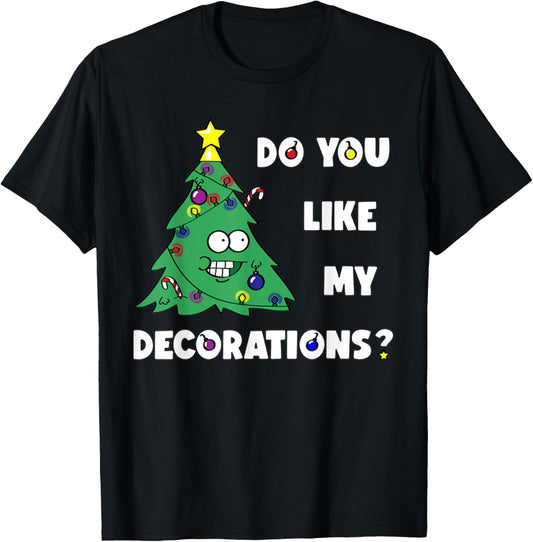 Christmas Tree Do You Like My Decorations Xmas Lights T-Shirt