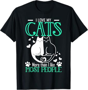 Love My Cats More Than I Like Most People Funny T-Shirt