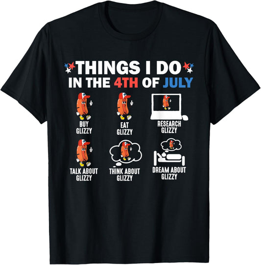 Things I Do In The 4th Of July Glizzy Funny Hotdog Patriotic T-Shirt
