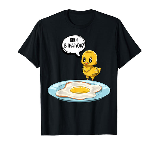 Chicken Is That You Bro Funny Chicken Egg Bro Is That You T-Shirt