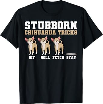 Chihuahua Tricks Sit Roll Fetch Stay Animal Lover Breeder T-Shirt