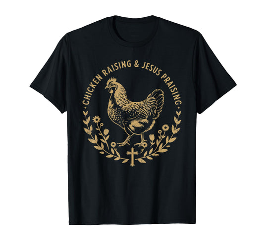 Chicken Raising & Jesus Praising Shirt Men Women T-Shirt