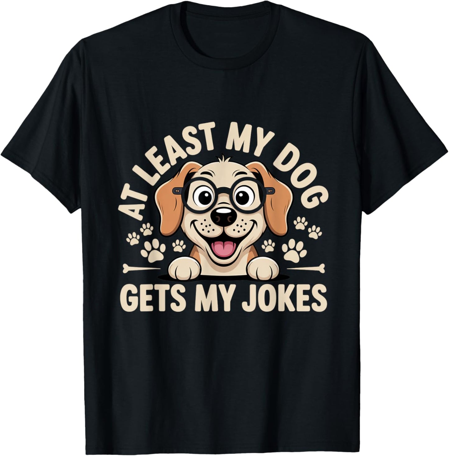 Funny Dog Lover,Happy Dog Owner,Least My Dog Gets My Jokes T-Shirt