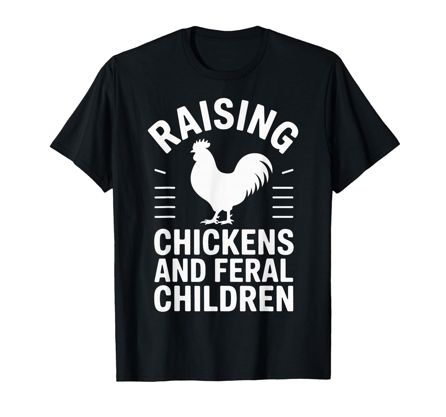 Raising Chickens And Feral Children T-Shirt