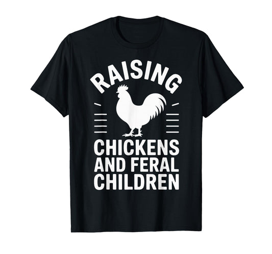 Raising Chickens And Feral Children T-Shirt