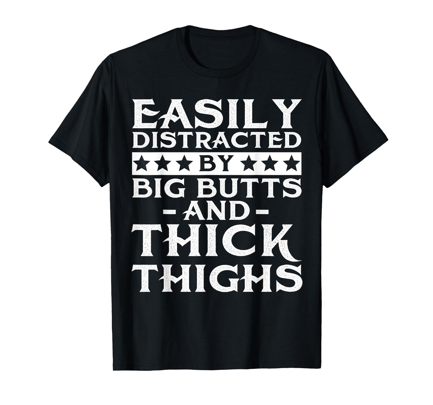 Easily distracted by big butts and thick thighs T-Shirt