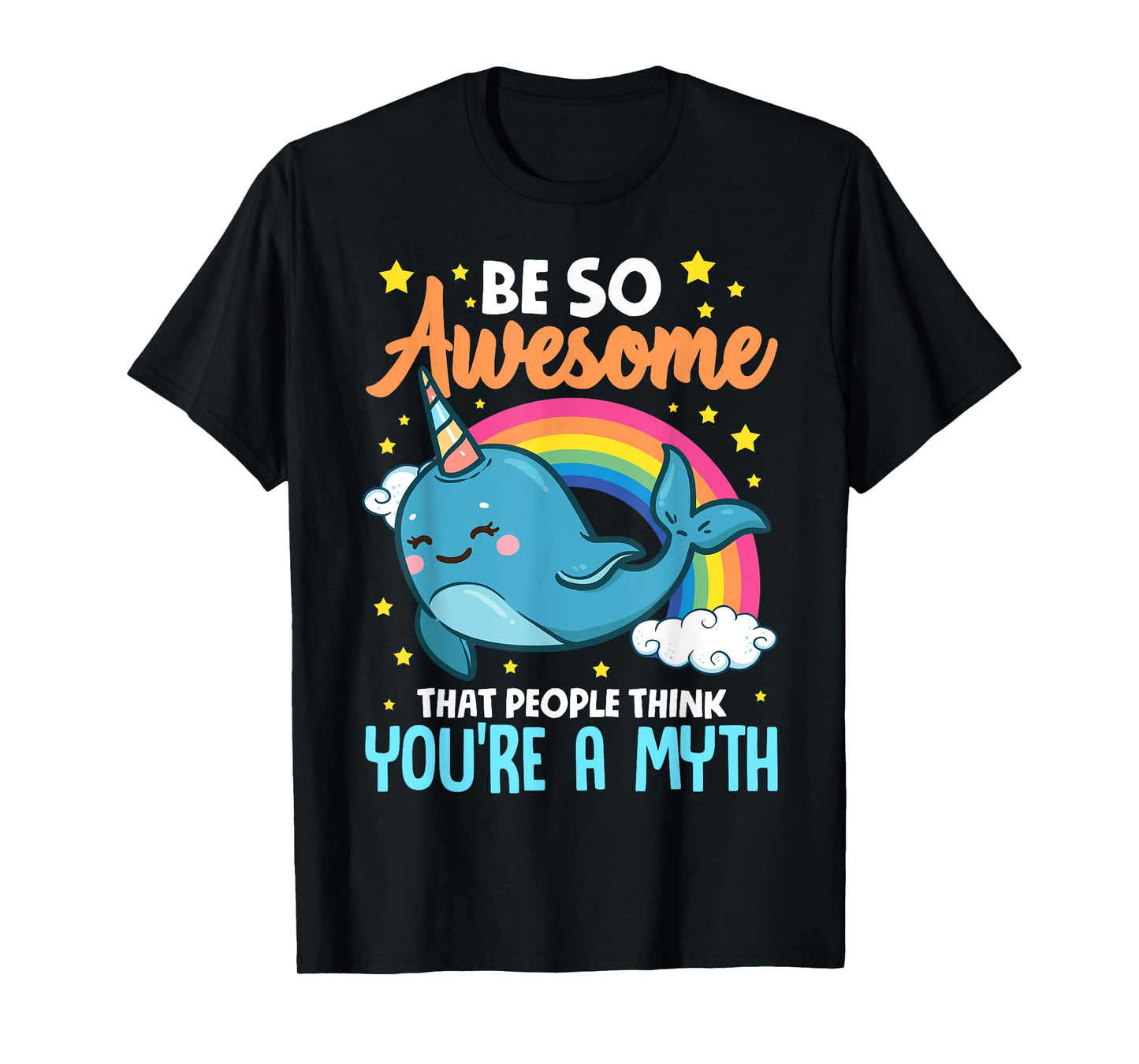 Cute Be So Awesome That People Think You're A Myth Narwhal T-Shirt