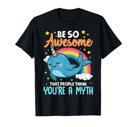 Cute Be So Awesome That People Think You're A Myth Narwhal T-Shirt