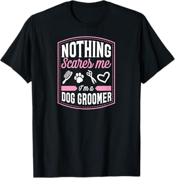 Nothing Scares Me I'm A Dog Groomer Funny Brush Scissor Love T-Shirt for Men Women