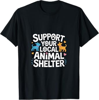 Support Your Local Animal Shelter Rescue Advocate -------- T-Shirt