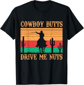 Cowboy Butts Drive Me Nuts Retro Funny Sexy Cowboys Memes T-Shirt