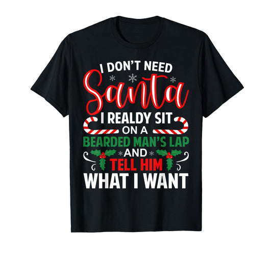 I Don't Need Santa I Already Sit On A Bearded Man's Lap Xmas T-Shirt
